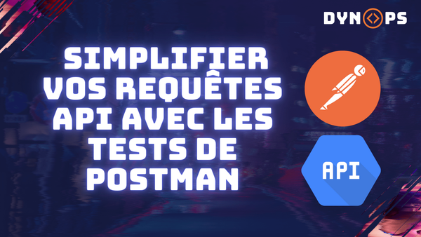 Simplifier vos requêtes API avec les tests de Postman