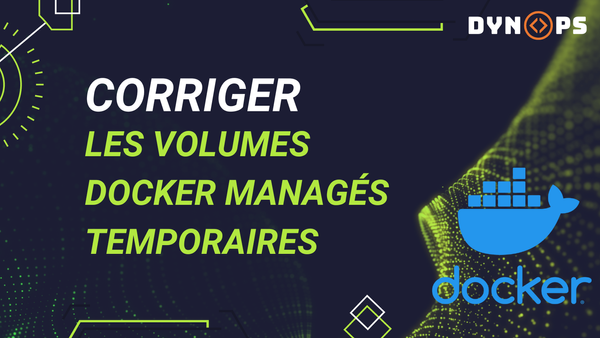 Corriger les volumes temporaires avec les volumes Docker !