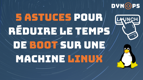 🕒 5 astuces pour réduire le temps de Boot sur une machine Linux
